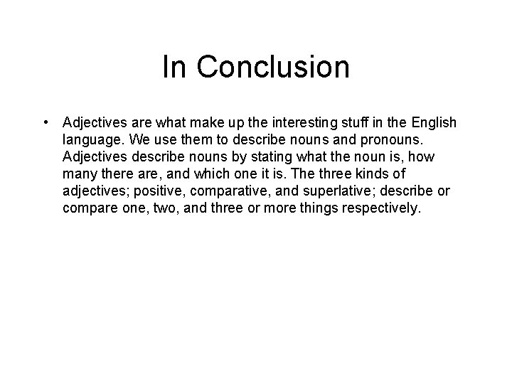 In Conclusion • Adjectives are what make up the interesting stuff in the English
