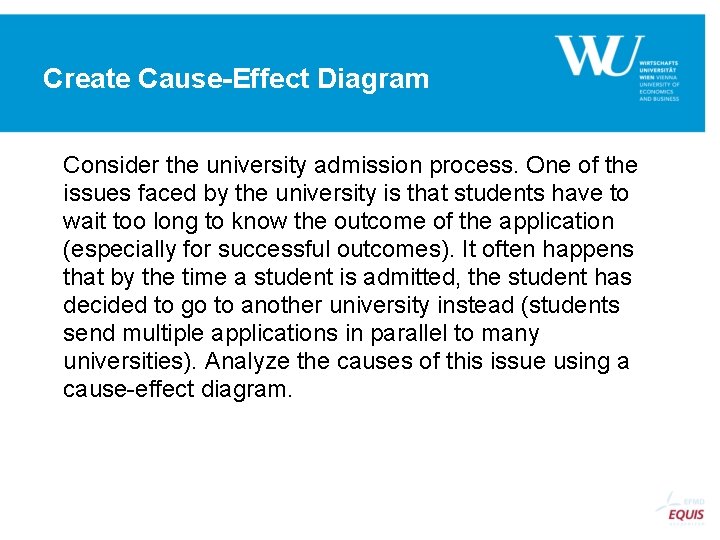 Create Cause-Effect Diagram Consider the university admission process. One of the issues faced by