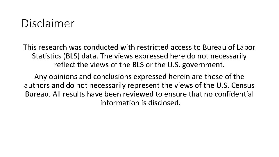 Disclaimer This research was conducted with restricted access to Bureau of Labor Statistics (BLS)