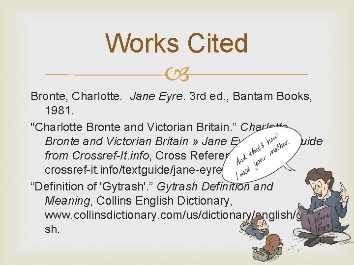 Works Cited Bronte, Charlotte. Jane Eyre. 3 rd ed. , Bantam Books, 1981. "Charlotte