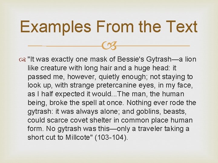 Examples From the Text "It was exactly one mask of Bessie's Gytrash—a lion like