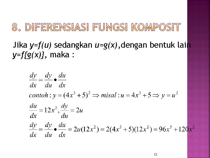 Jika y=f(u) sedangkan u=g(x), dengan bentuk lain y=f{g(x)}, maka : 13 