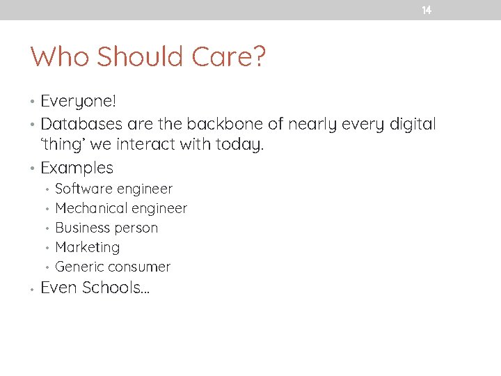 14 Who Should Care? • Everyone! • Databases are the backbone of nearly every