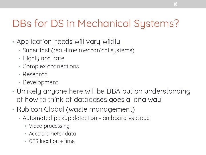 16 DBs for DS in Mechanical Systems? • Application needs will vary wildly •