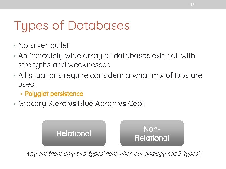 17 Types of Databases • No silver bullet • An incredibly wide array of
