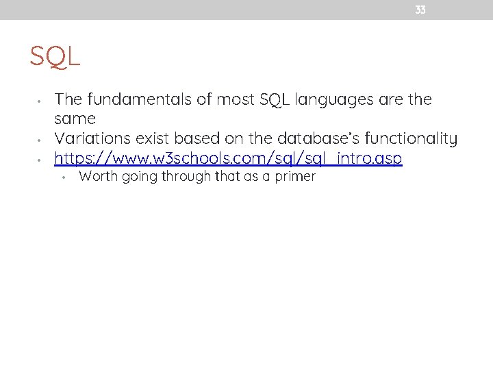 33 SQL • • • The fundamentals of most SQL languages are the same