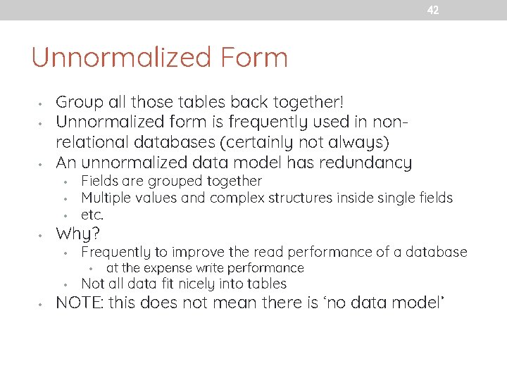 42 Unnormalized Form • • • Group all those tables back together! Unnormalized form