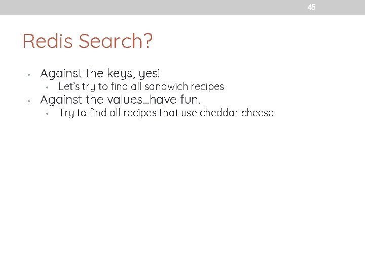 45 Redis Search? • • Against the keys, yes! • Let’s try to find