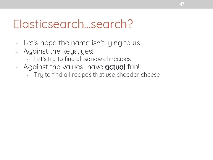 47 Elasticsearch. . . search? • • • Let’s hope the name isn’t lying