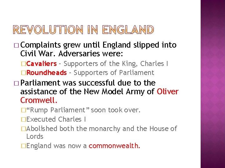 � Complaints grew until England slipped into Civil War. Adversaries were: �Cavaliers – Supporters