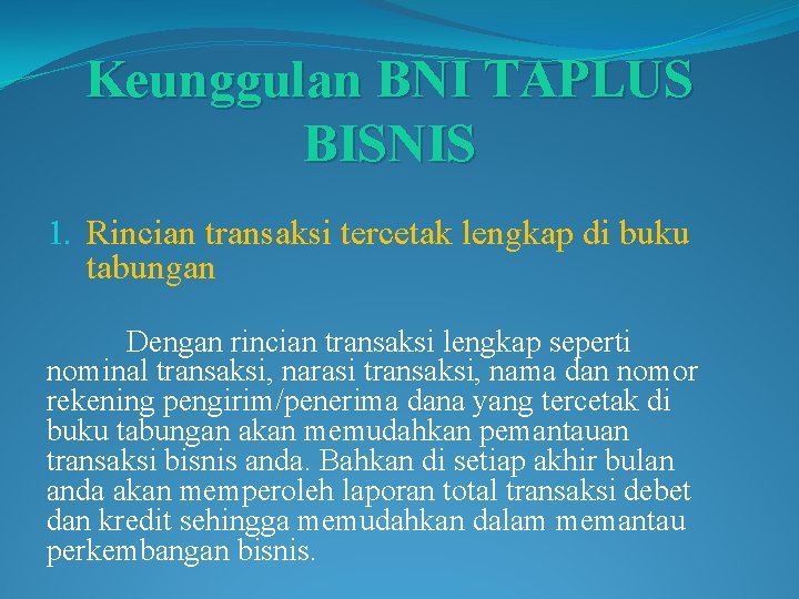 Keunggulan BNI TAPLUS BISNIS 1. Rincian transaksi tercetak lengkap di buku tabungan Dengan rincian