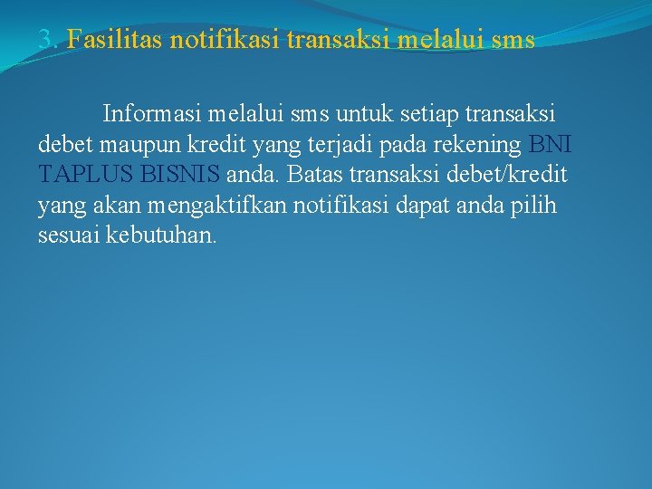 3. Fasilitas notifikasi transaksi melalui sms Informasi melalui sms untuk setiap transaksi debet maupun
