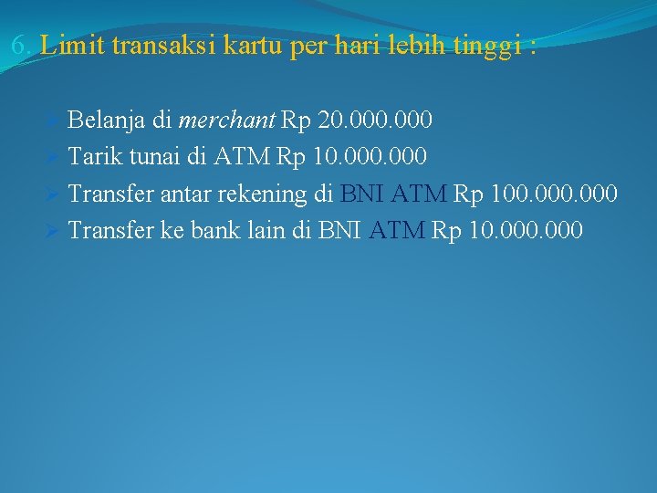 6. Limit transaksi kartu per hari lebih tinggi : Ø Belanja di merchant Rp