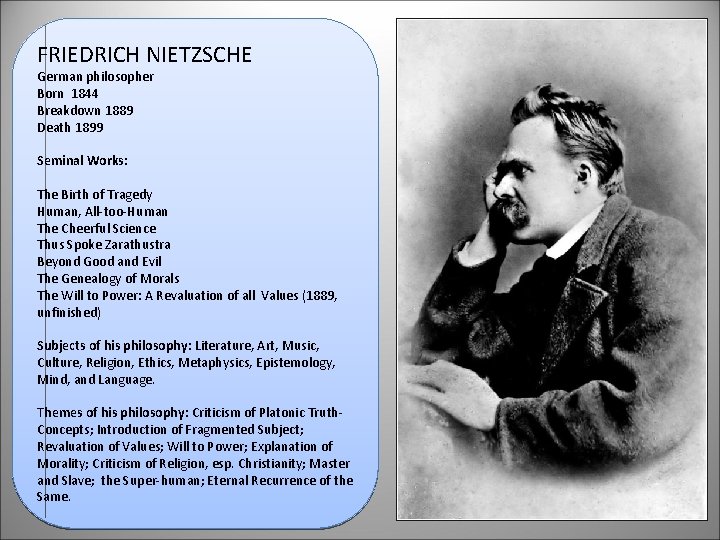 FRIEDRICH NIETZSCHE German philosopher Born 1844 Breakdown 1889 Death 1899 Seminal Works: The Birth FRIEDRICH NIETZSCHE German philosopher Born 1844 Breakdown 1889 Death 1899 Seminal Works: The Birth