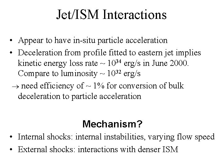 Jet/ISM Interactions • Appear to have in-situ particle acceleration • Deceleration from profile fitted