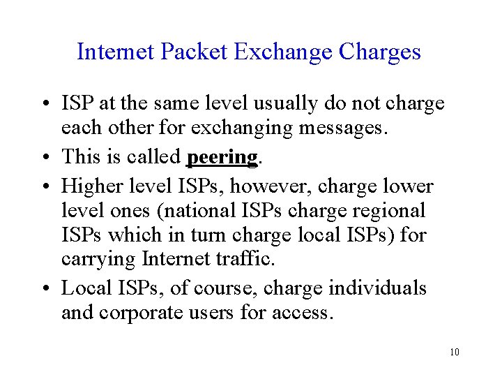 Internet Packet Exchange Charges • ISP at the same level usually do not charge Internet Packet Exchange Charges • ISP at the same level usually do not charge