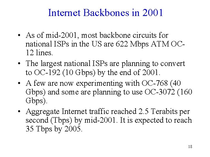 Internet Backbones in 2001 • As of mid-2001, most backbone circuits for national ISPs Internet Backbones in 2001 • As of mid-2001, most backbone circuits for national ISPs