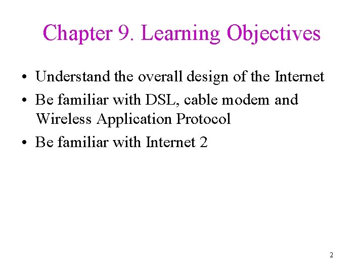 Chapter 9. Learning Objectives • Understand the overall design of the Internet • Be Chapter 9. Learning Objectives • Understand the overall design of the Internet • Be