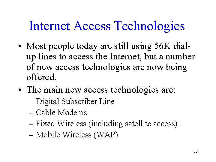 Internet Access Technologies • Most people today are still using 56 K dialup lines Internet Access Technologies • Most people today are still using 56 K dialup lines