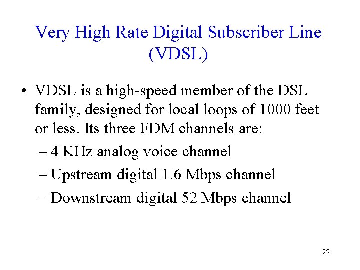 Very High Rate Digital Subscriber Line (VDSL) • VDSL is a high-speed member of Very High Rate Digital Subscriber Line (VDSL) • VDSL is a high-speed member of