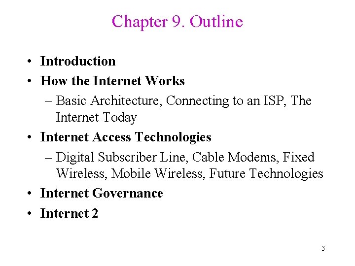 Chapter 9. Outline • Introduction • How the Internet Works – Basic Architecture, Connecting Chapter 9. Outline • Introduction • How the Internet Works – Basic Architecture, Connecting