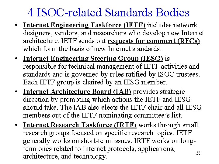 4 ISOC-related Standards Bodies • Internet Engineering Taskforce (IETF) includes network designers, vendors, and 4 ISOC-related Standards Bodies • Internet Engineering Taskforce (IETF) includes network designers, vendors, and