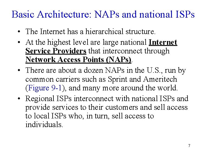 Basic Architecture: NAPs and national ISPs • The Internet has a hierarchical structure. • Basic Architecture: NAPs and national ISPs • The Internet has a hierarchical structure. •
