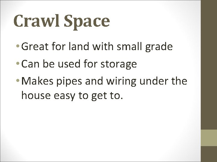 Crawl Space • Great for land with small grade • Can be used for