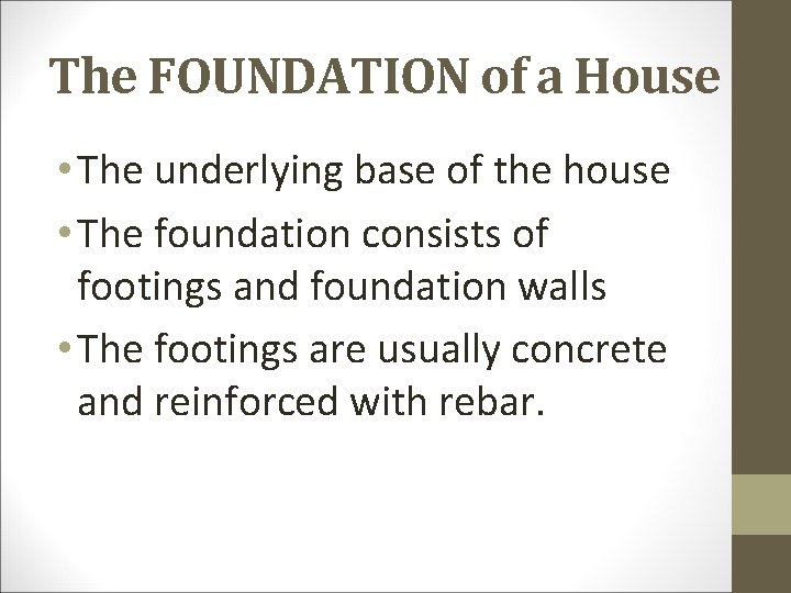 The FOUNDATION of a House • The underlying base of the house • The