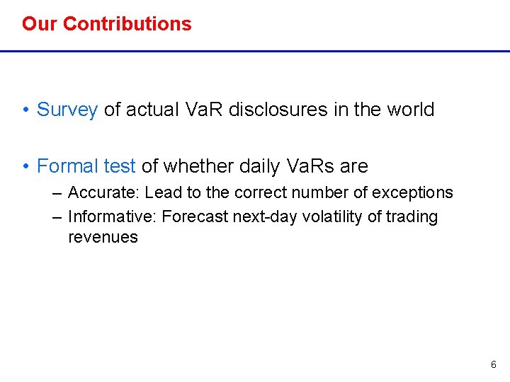 Our Contributions • Survey of actual Va. R disclosures in the world • Formal
