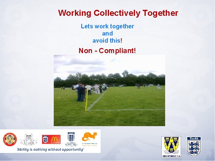 Working Collectively Together Lets work together and avoid this! Non - Compliant! 9 