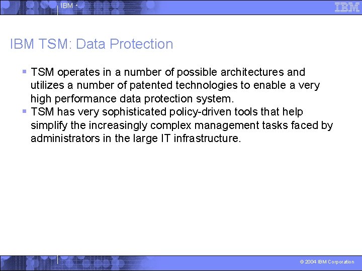 IBM ^ IBM TSM: Data Protection § TSM operates in a number of possible