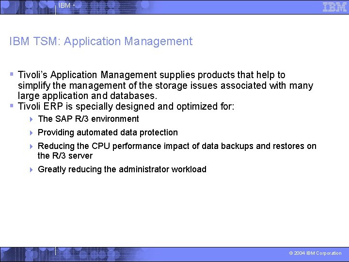 IBM ^ IBM TSM: Application Management § Tivoli’s Application Management supplies products that help