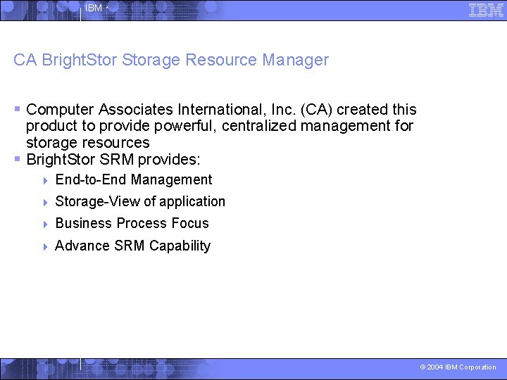 IBM ^ CA Bright. Storage Resource Manager § Computer Associates International, Inc. (CA) created