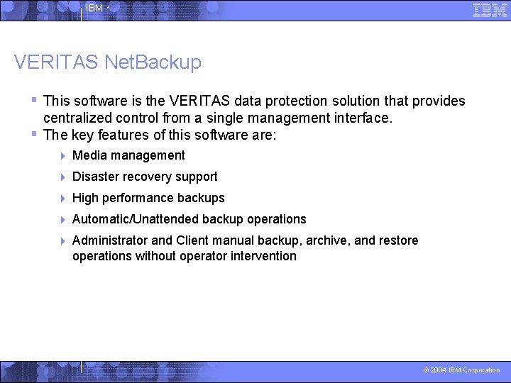 IBM ^ VERITAS Net. Backup § This software is the VERITAS data protection solution