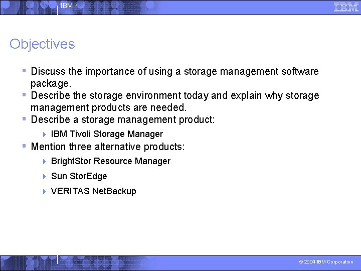 IBM ^ Objectives § Discuss the importance of using a storage management software package.