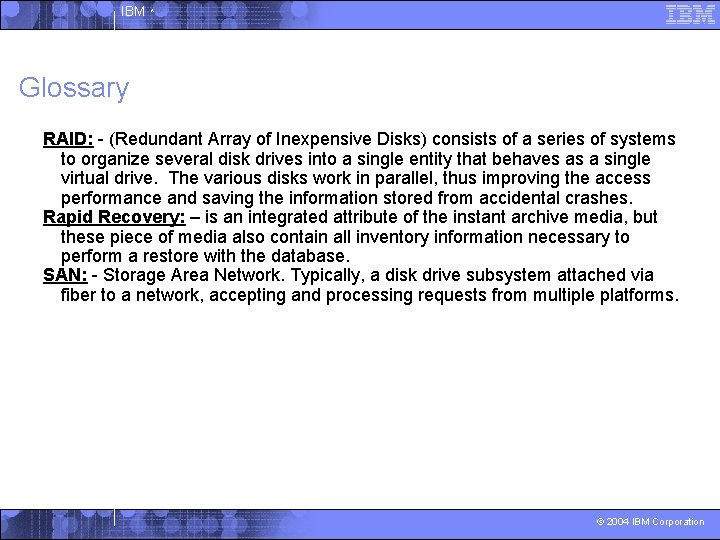 IBM ^ Glossary RAID: - (Redundant Array of Inexpensive Disks) consists of a series