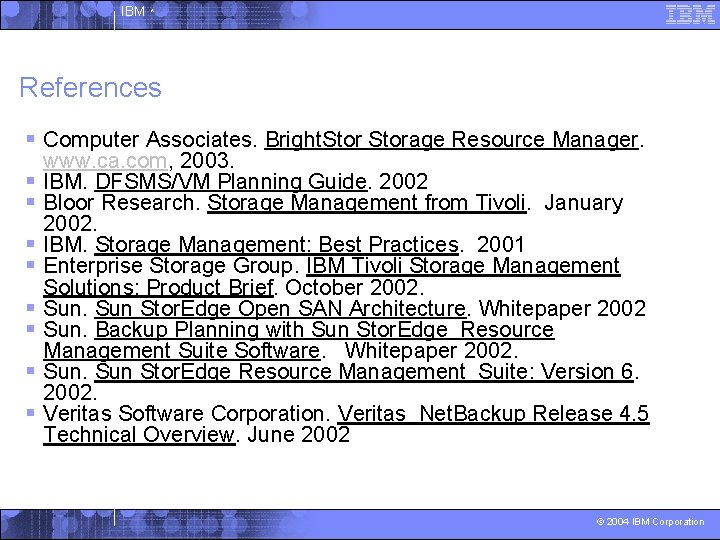 IBM ^ References § Computer Associates. Bright. Storage Resource Manager. § § § §