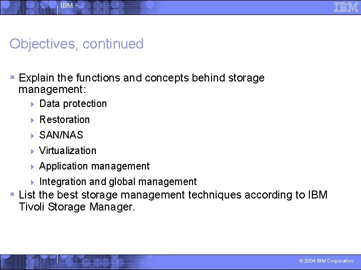 IBM ^ Objectives, continued § Explain the functions and concepts behind storage management: 4