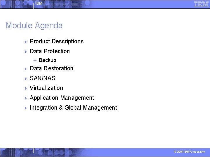 IBM ^ Module Agenda 4 Product Descriptions 4 Data Protection – Backup 4 Data