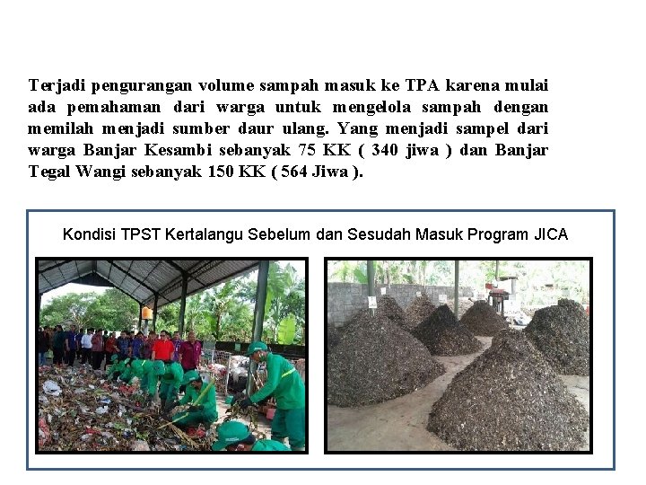 Terjadi pengurangan volume sampah masuk ke TPA karena mulai ada pemahaman dari warga untuk