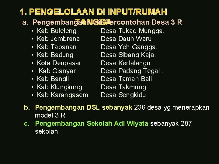 1. PENGELOLAAN DI INPUT/RUMAH a. Pengembangan Unit Percontohan Desa 3 R TANGGA • •