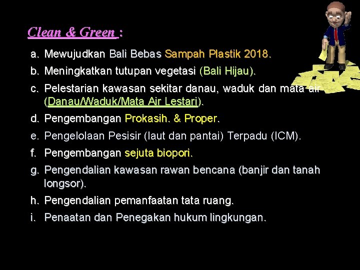 Clean & Green : a. Mewujudkan Bali Bebas Sampah Plastik 2018. b. Meningkatkan tutupan