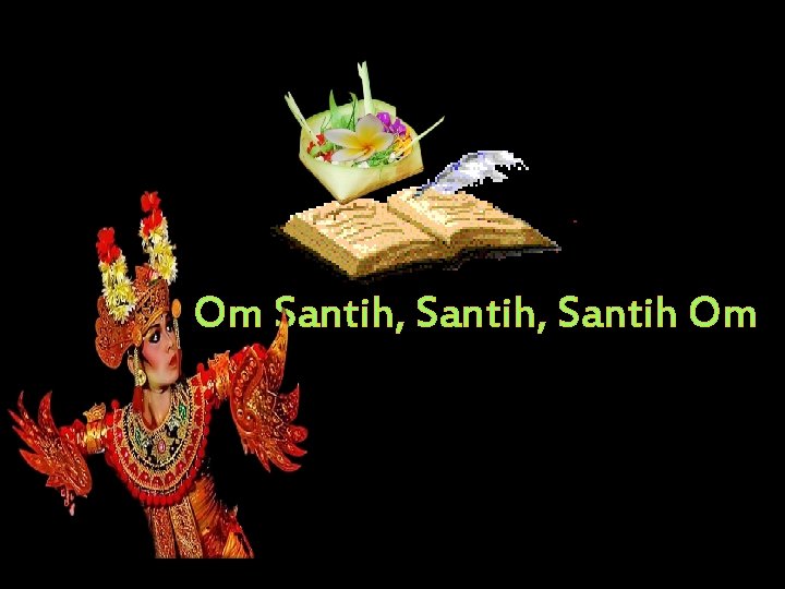 Om Santih, Santih Om 