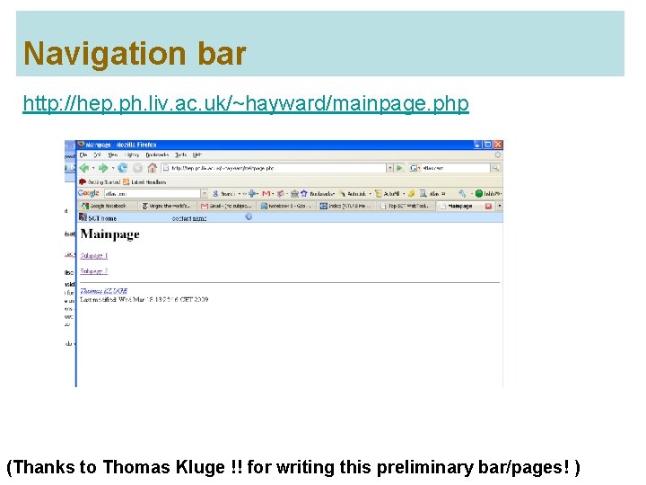 Navigation bar http: //hep. ph. liv. ac. uk/~hayward/mainpage. php (Thanks to Thomas Kluge !!