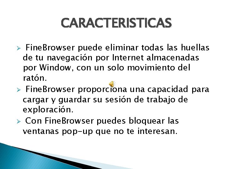 CARACTERISTICAS Ø Fine. Browser puede eliminar todas las huellas de tu navegación por Internet