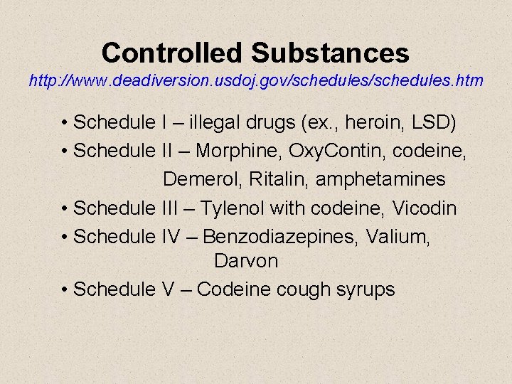 Controlled Substances http: //www. deadiversion. usdoj. gov/schedules. htm • Schedule I – illegal drugs