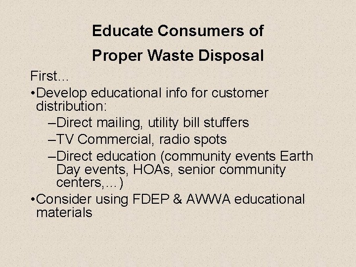 Educate Consumers of Proper Waste Disposal First… • Develop educational info for customer distribution: