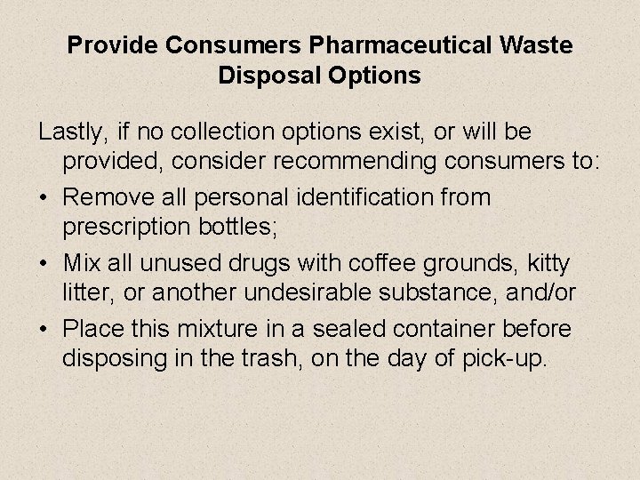 Provide Consumers Pharmaceutical Waste Disposal Options Lastly, if no collection options exist, or will