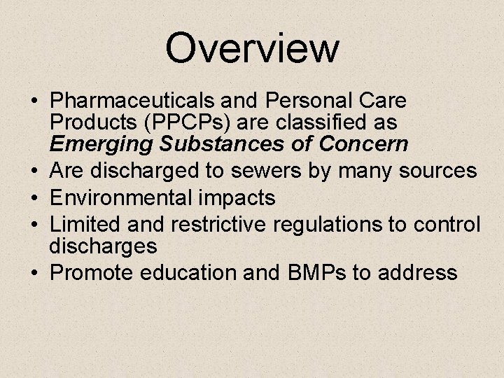 Overview • Pharmaceuticals and Personal Care Products (PPCPs) are classified as Emerging Substances of